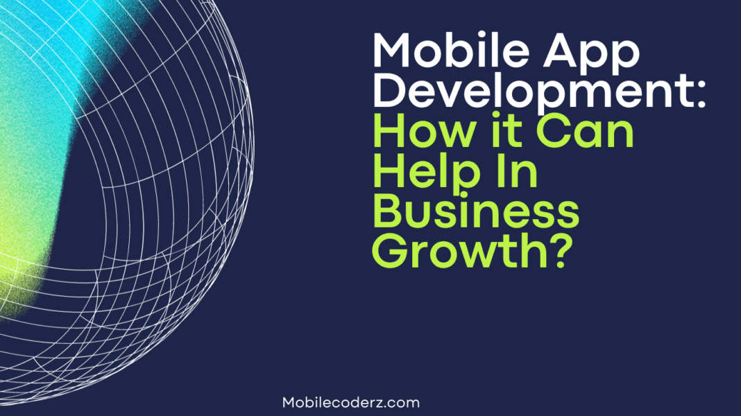 Mobile App Development: How it Can Help In Business Growth?