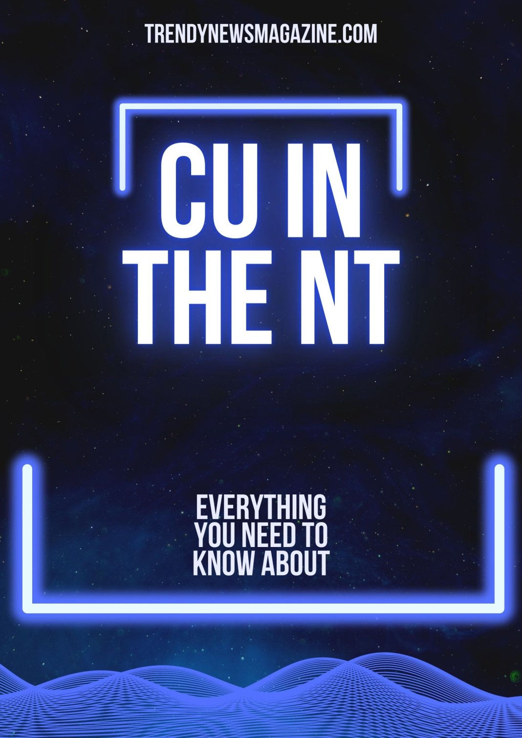CU in the NT - Everything You Need to Know About