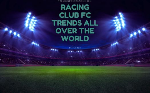 Racing Club FC Trends All Over the World
