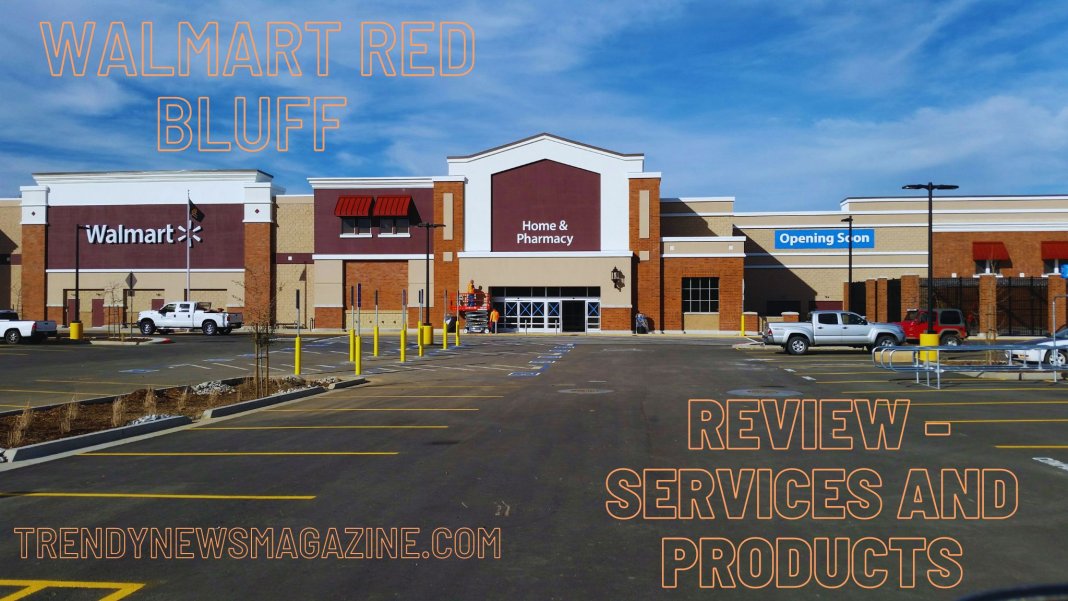 Walmart Red Bluff Review - Services and Products