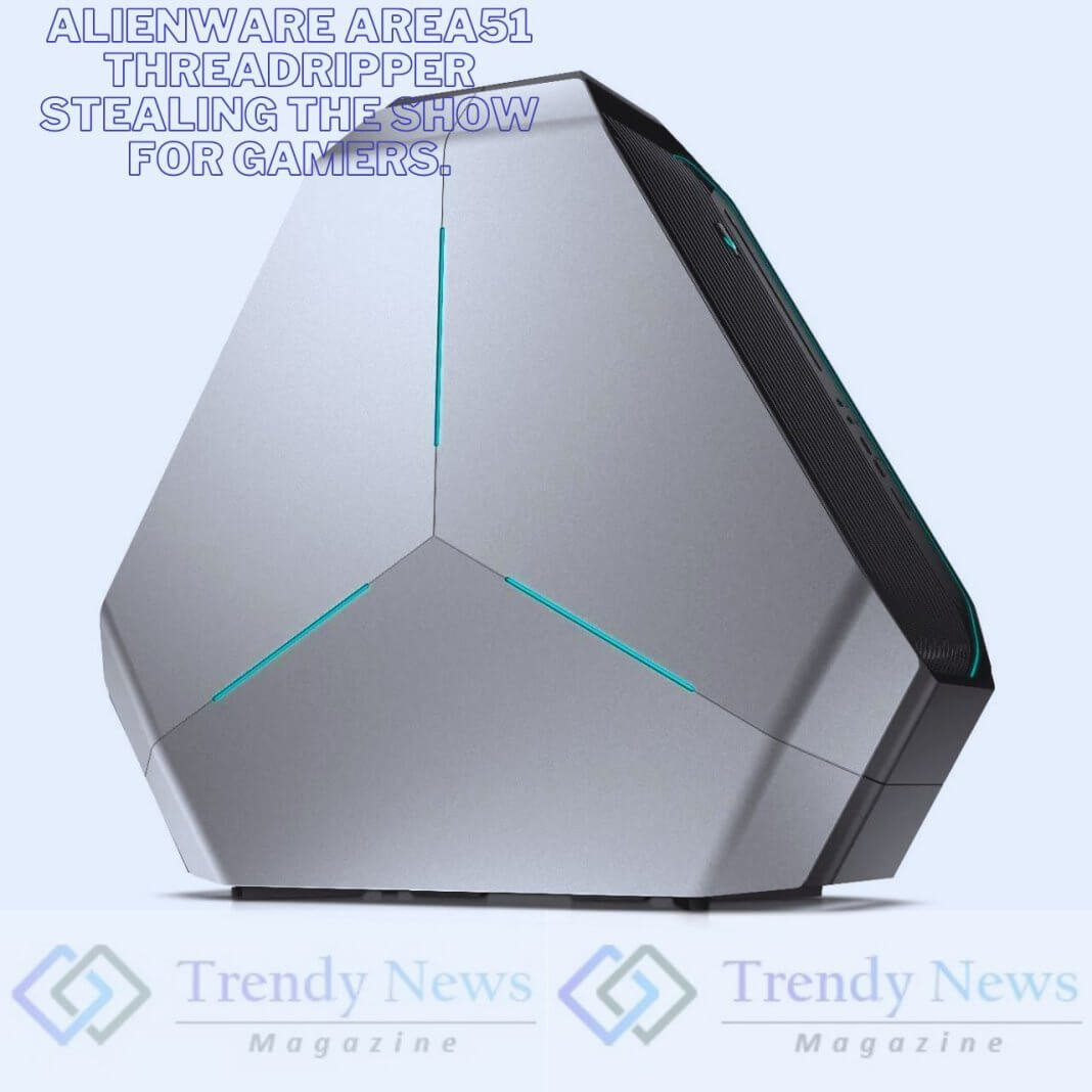 Alienware Area51 Threadripper Stealing the Show For Gamers.