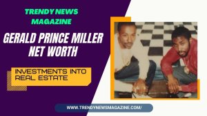Gerald Prince Miller Net Worth