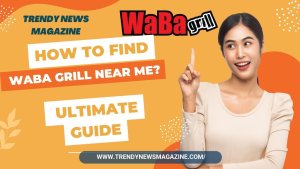 How to Find Waba Grill Near Me