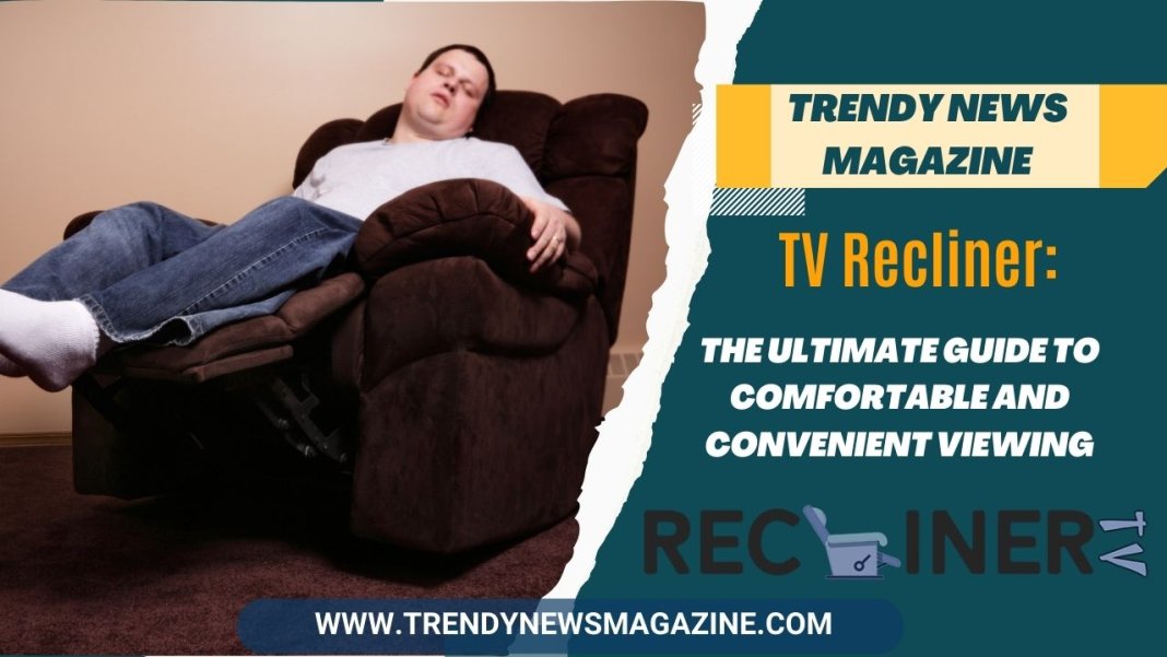 TV Recliner The Ultimate Guide to Comfortable and Convenient Viewing