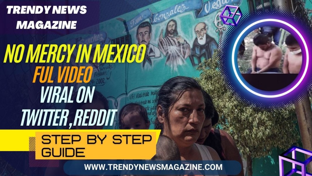 Watch No Mercy in Mexico Ful Video, Viral on Twitter, Reddit