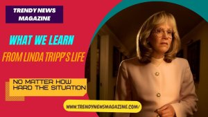 What we Learn from Linda Tripp's Life