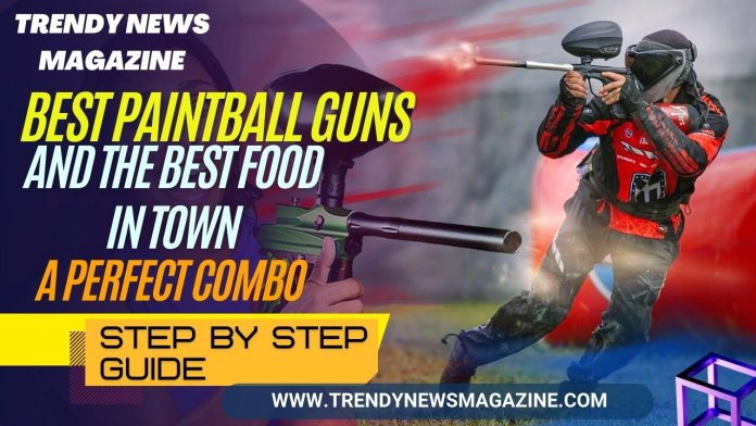Best Paintball Guns and the Best Food in Town _ A Perfect Combo
