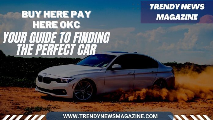 Buy Here Pay Here OKC_ Your Guide to Finding the Perfect Car
