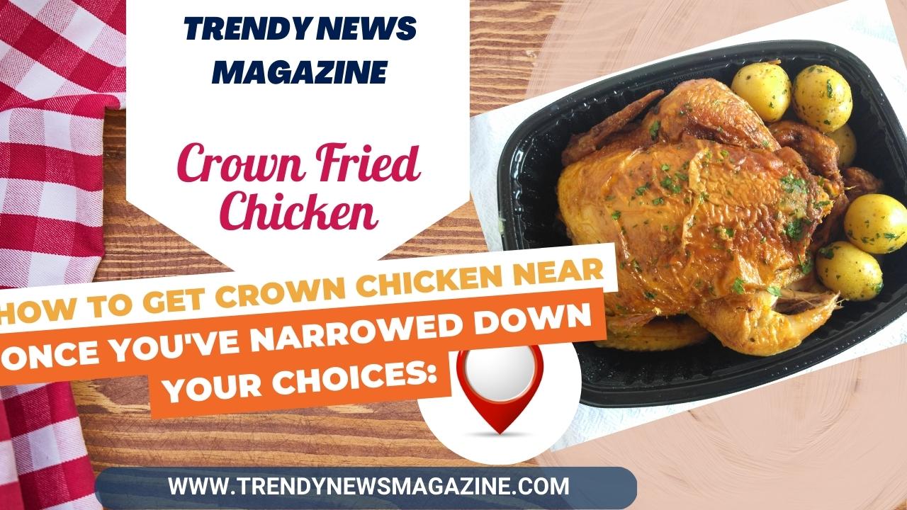 Crown Fried Chicken _How to Get Crown Chicken Near Me