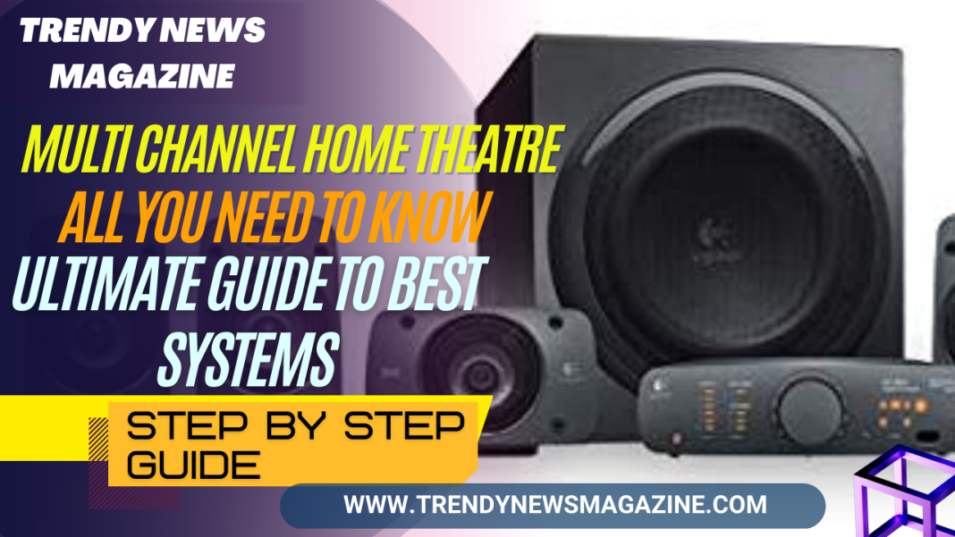 Multi Channel Home Theatre Ultimate Guide to Best Systems