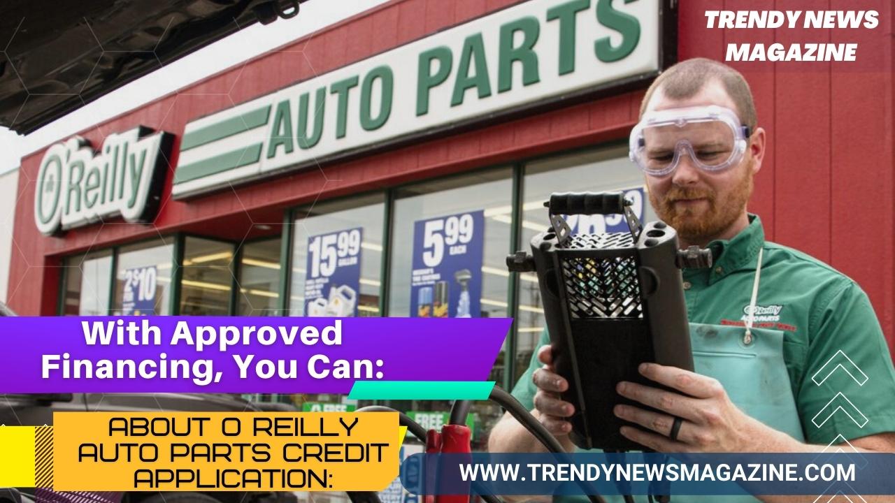 O'Reilly's Auto Parts Near Me __ With Approved Financing, You Can