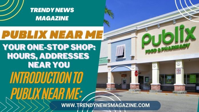 Publix Near Me_ Your One-Stop Shop_ Hours, Addresses Near You